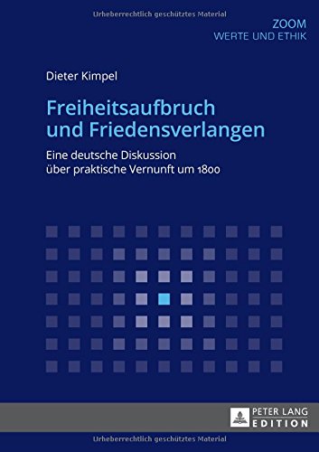 Freiheitsaufbruch und Friedensverlangen: Eine deutsche Diskussion über praktische Vernunft um 1800 (Zoom)