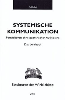 Systemische Kommunikation: Perspektiven christozentrischen Aufstellens (Strukturen der Wirklichkeit)