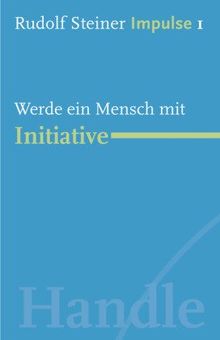 Werde ein Mensch mit Initiative: Werde ein Mensch mit Initiative: Grundlagen