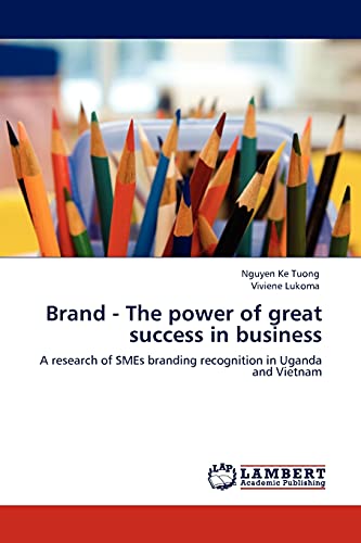 Brand - The power of great success in business: A research of SMEs branding recognition in Uganda and Vietnam