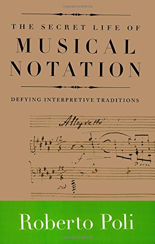 The Secret Life of Musical Notation: Defying Interpretive Traditions