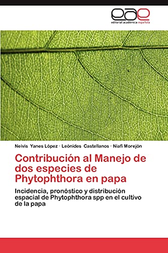 Contribución al Manejo de dos especies de Phytophthora en papa: Incidencia, pronóstico y distribución espacial de Phytophthora spp en el cultivo de la papa