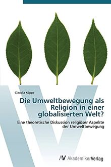 Die Umweltbewegung als Religion in einer globalisierten Welt?: Eine theoretische Diskussion religiöser Aspekte der Umweltbewegung