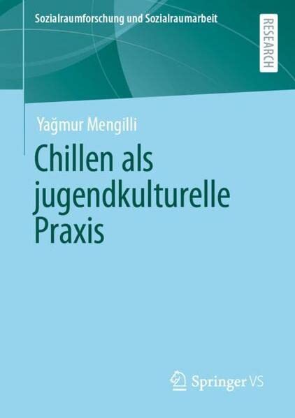 Chillen als jugendkulturelle Praxis (Sozialraumforschung und Sozialraumarbeit, 24, Band 24)