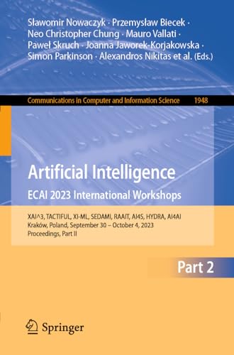 Artificial Intelligence. ECAI 2023 International Workshops: XAI^3, TACTIFUL, XI-ML, SEDAMI, RAAIT, AI4S, HYDRA, AI4AI, Kraków, Poland, September 30 – ... and Information Science, 1948, Band 1948)