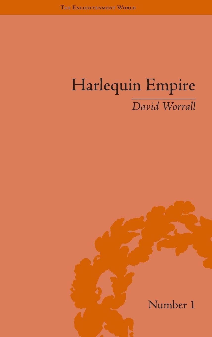 Harlequin Empire: Race, Ethnicity and the Drama of the Popular Enlightenment (The Enlightenment World: Political and Intellectual History of the Long Eighteenth Century)