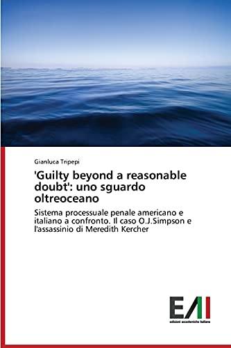 'Guilty beyond a reasonable doubt': uno sguardo oltreoceano: Sistema processuale penale americano e italiano a confronto. Il caso O.J.Simpson e l'assassinio di Meredith Kercher