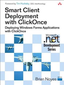 Smart Client Deployment with ClickOnce: Deploying Windows Forms Applications with ClickOnce (Microsoft .Net Development)