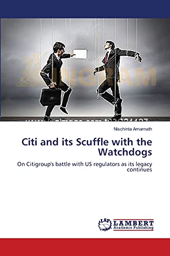 Citi and its Scuffle with the Watchdogs: On Citigroup's battle with US regulators as its legacy continues