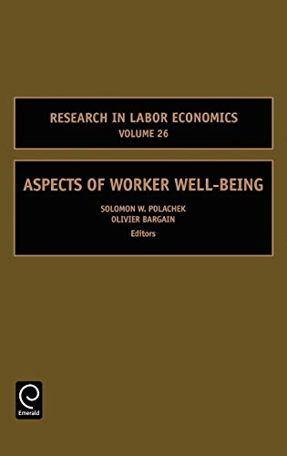 Aspects of Work Well-Being Vol 26 (Research in Labor Economics, 26, Band 26)