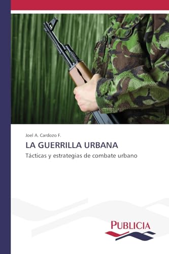 LA GUERRILLA URBANA: Tácticas y estrategias de combate urbano