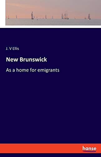 New Brunswick: As a home for emigrants
