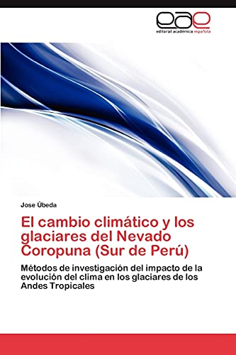 El cambio climático y los glaciares del Nevado Coropuna (Sur de Perú): Métodos de investigación del impacto de la evolución del clima en los glaciares de los Andes Tropicales