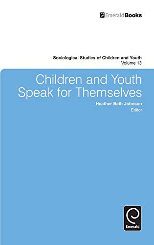 Children and Youth Speak for Themselves (Sociological Studies of Children and Youth, 13, Band 13)