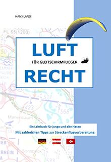 Luftrecht für Gleitschirmflieger: Ein Lehrbuch für junge und alte Hasen