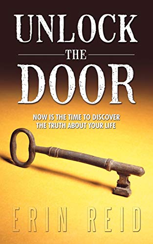 Unlock the Door: Now is the Time to Discover the Truth About Your Life