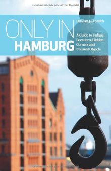 Only in Hamburg: A Guide to Unique Locations, Hidden Corners and Unusual Objects (Only in Guides)