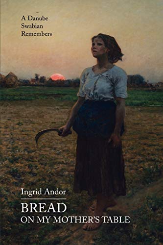 Bread on My Mother's Table: A Danube Swabian Remembers