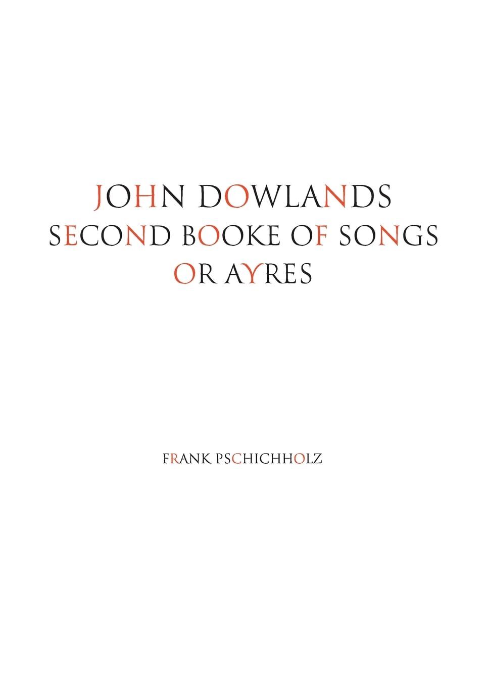 Pschichholz, Frank: JOHN DOWLANDS SECOND BOOKE OF SONGS OR AYRES