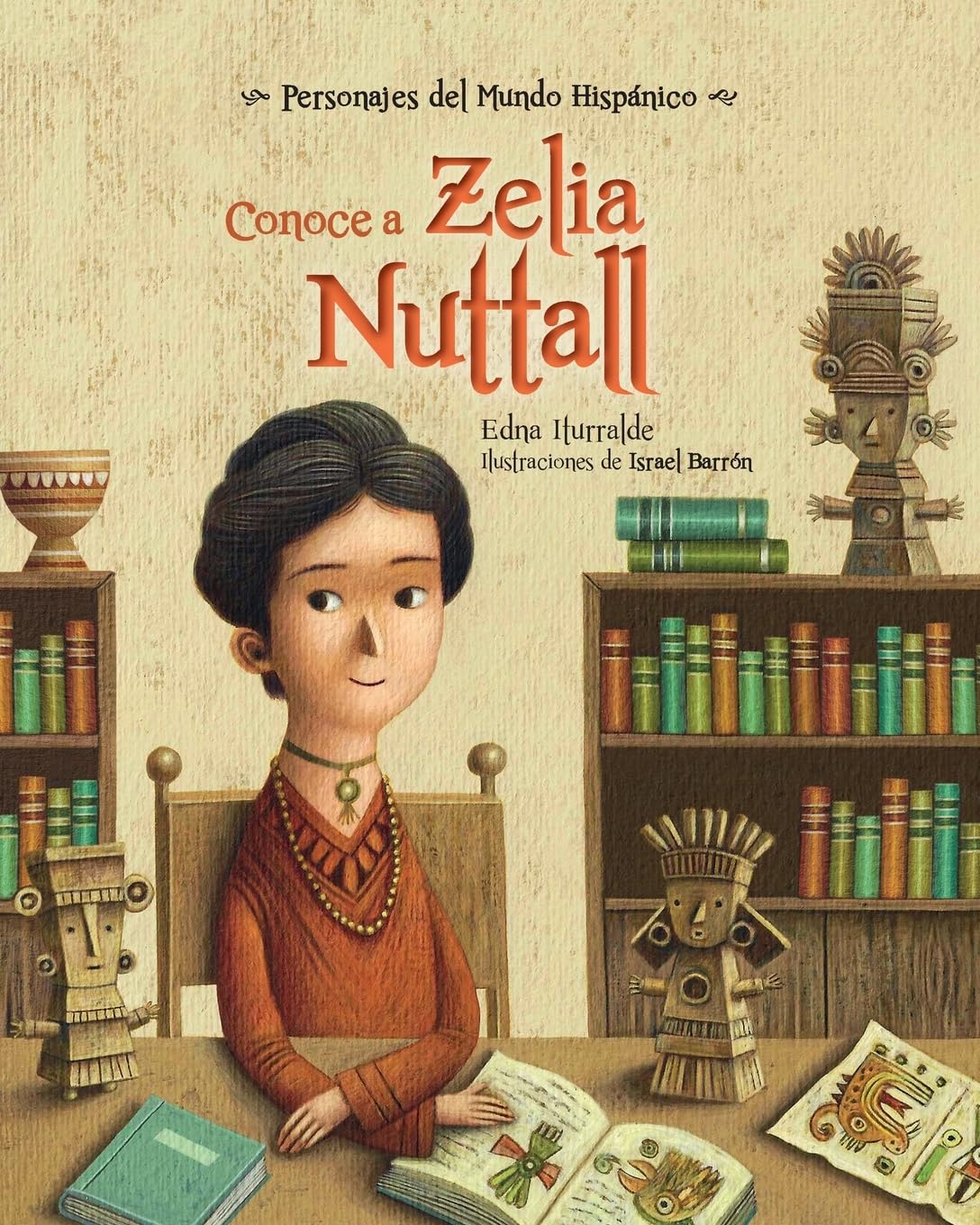 Conoce a Zelia Nuttall (Personajes Del Mundo Hispánico/ Historical Figures of the Hispanic World)