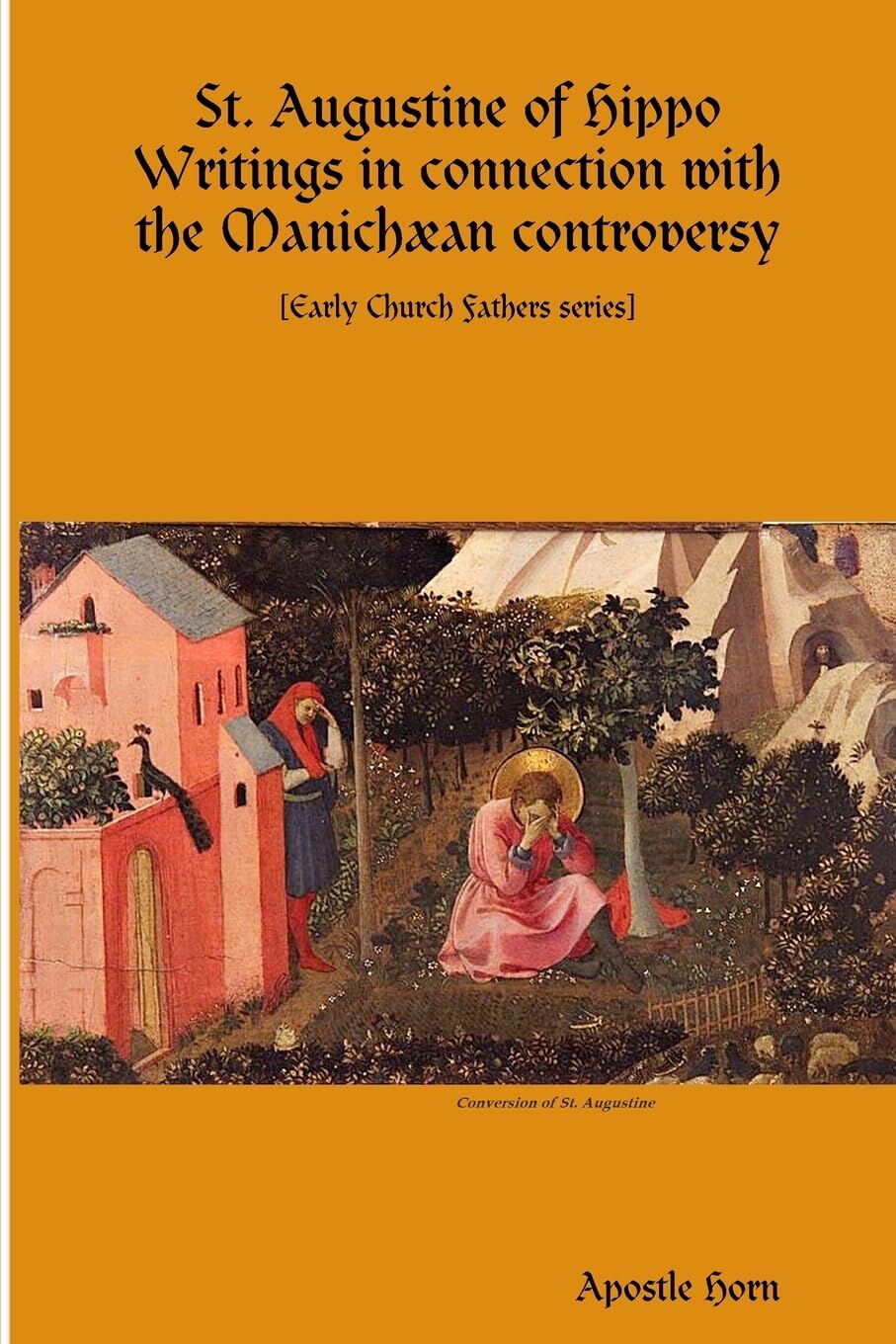 St. Augustine of Hippo Writings in connection with the Manichæan controversy