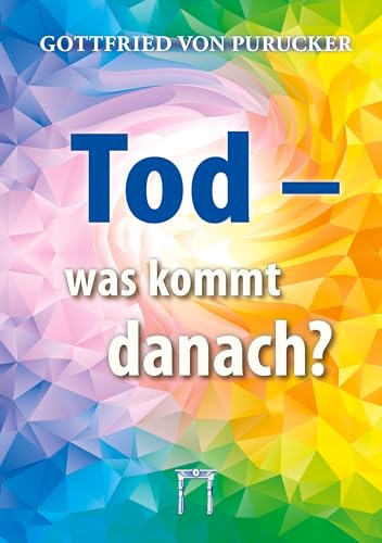 Tod - was kommt danach?: Der Tod, das Tor zu neuem Leben!