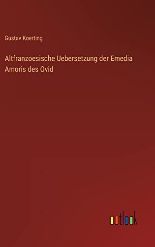 Altfranzoesische Uebersetzung der Emedia Amoris des Ovid