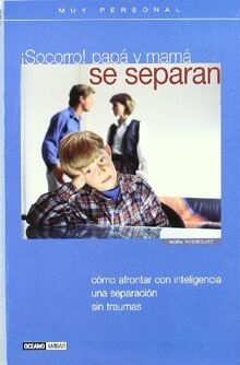 ¡Socorro, papá y mamá se separan! : cómo afrontar con inteligencia una separación sin traumas (Muy personal)