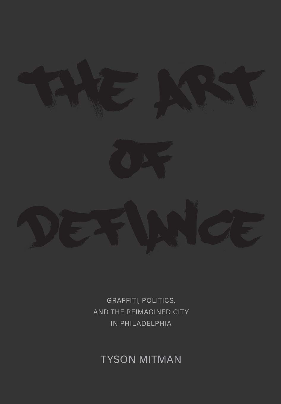 The Art of Defiance: Graffiti, Politics and the Reimagined City in Philadelphia