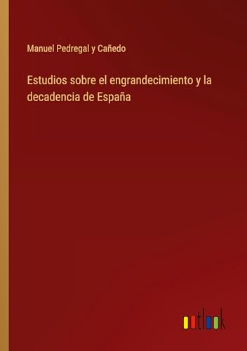 Estudios sobre el engrandecimiento y la decadencia de España