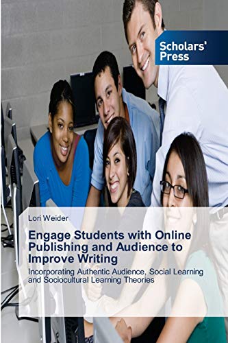 Engage Students with Online Publishing and Audience to Improve Writing: Incorporating Authentic Audience, Social Learning and Sociocultural Learning Theories