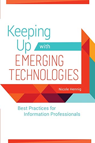 Keeping Up with Emerging Technologies: Best Practices for Information Professionals