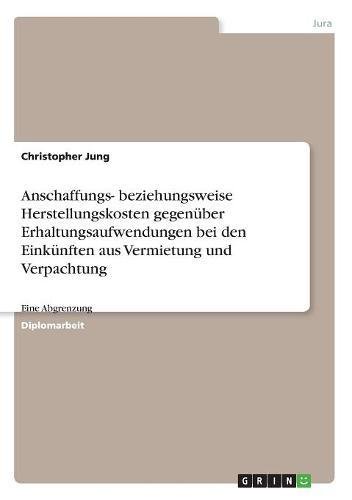Anschaffungs- beziehungsweise Herstellungskosten gegenüber Erhaltungsaufwendungen bei den Einkünften aus Vermietung und Verpachtung: Eine Abgrenzung