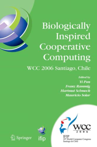 Biologically Inspired Cooperative Computing: IFIP 19th World Computer Congress, TC 10: 1st IFIP International Conference on Biologically Inspired ... and Communication Technology, Band 216)