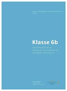 Klasse 6b.: Eine Unterrichtswoche. Bildungswissenschaftliche und fachdidaktische Analysen