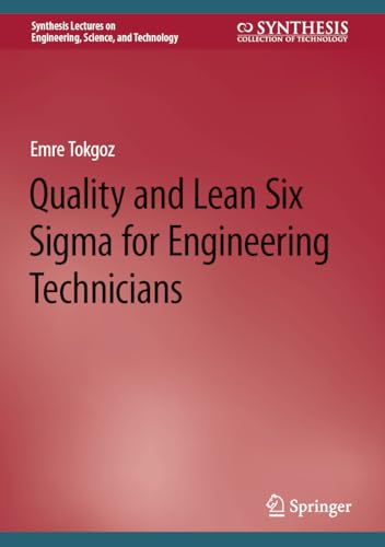 Quality and Lean Six Sigma for Engineering Technicians (Synthesis Lectures on Engineering, Science, and Technology)