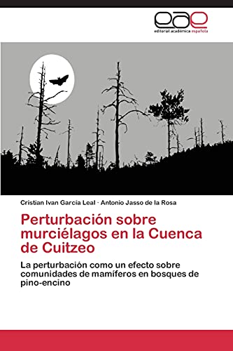 Perturbación sobre murciélagos en la Cuenca de Cuitzeo: La perturbación como un efecto sobre comunidades de mamíferos en bosques de pino-encino