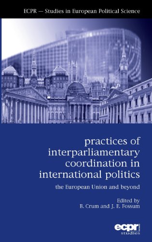 Practices of Interparliamentary Coordination in International Politics: The European Union and Beyond (Ecpr Studies in European Politics)