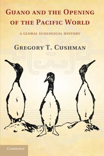 Guano and the Opening of the Pacific World: A Global Ecological History (Studies in Environment and History)