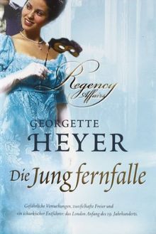 Die Jungfernfalle: Gefährliche Versuchungen, zweifelhafte Freier und ein schurkischer Entführer: das London Anfang des 19. Jahrhunderts