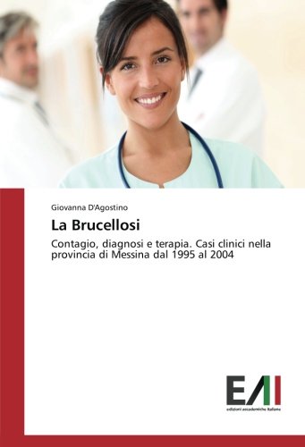 La Brucellosi: Contagio, diagnosi e terapia. Casi clinici nella provincia di Messina dal 1995 al 2004
