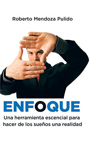 Enfoque: Una herramienta escencial para hacer de los sueños una realidad