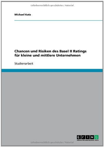 Chancen und Risiken des Basel II Ratings für kleine und mittlere Unternehmen