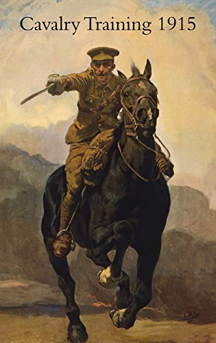 CAVALRY TRAINING 1912: Reprinted With Amendments 1915
