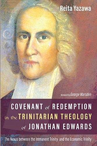 Covenant of Redemption in the Trinitarian Theology of Jonathan Edwards: The Nexus Between the Immanent Trinity and the Economic Trinity