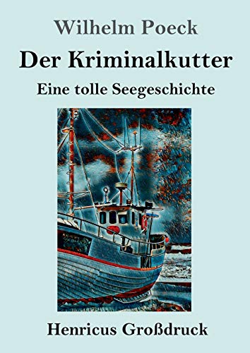 Der Kriminalkutter (Großdruck): Eine tolle Seegeschichte