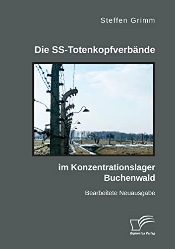 Die SS-Totenkopfverbände im Konzentrationslager Buchenwald: Bearbeitete Neuausgabe