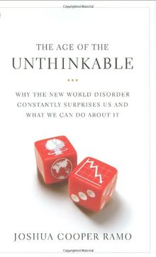 The Age of the Unthinkable: Why the New World Disorder Constantly Surprises Us And What We Can Do About It