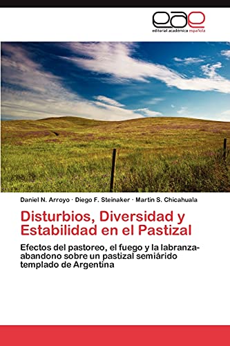 Disturbios, Diversidad y Estabilidad en el Pastizal: Efectos del pastoreo, el fuego y la labranza-abandono sobre un pastizal semiárido templado de Argentina