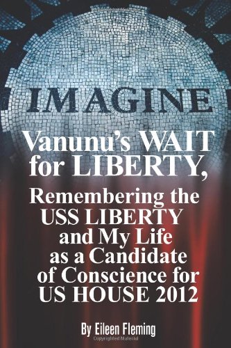Vanunu's Wait for Liberty: Remembering the USS Liberty and My Life as a Candidate of Conscience for Us House 2012